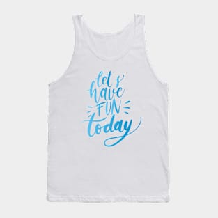 Lets have Fun Tank Top